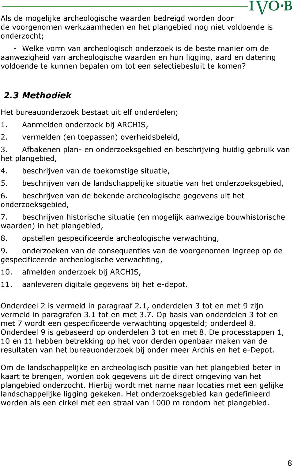 3 Methodiek Het bureauonderzoek bestaat uit elf onderdelen; 1. Aanmelden onderzoek bij ARCHIS, 2. vermelden (en toepassen) overheidsbeleid, 3.