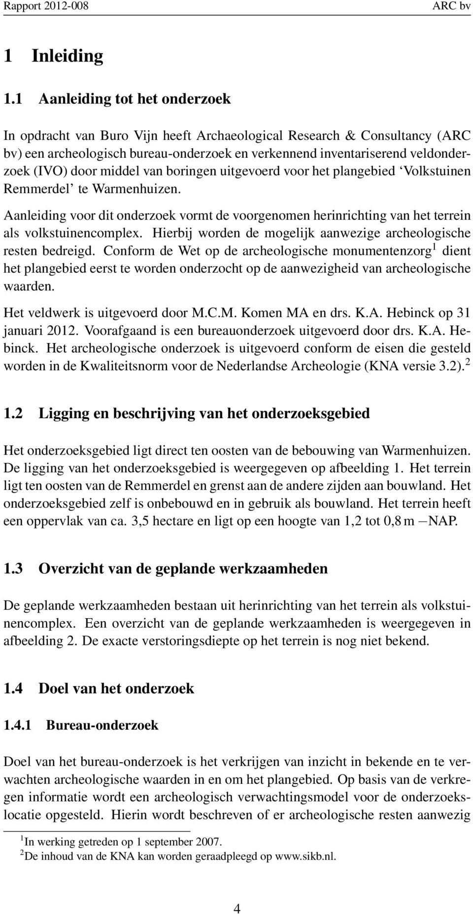 middel van boringen uitgevoerd voor het plangebied Volkstuinen Remmerdel te Warmenhuizen. Aanleiding voor dit onderzoek vormt de voorgenomen herinrichting van het terrein als volkstuinencomplex.