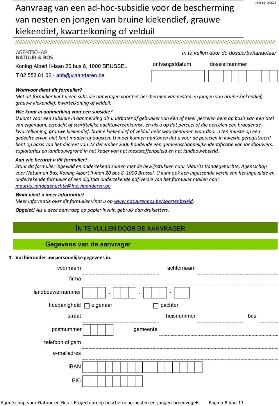 Koning Albert II-laan 20 bus 8, 1000 BRUSSEL T 02 553 81 02 - anb@vlaanderen.be ontvangstdatum dossiernummer Waarvoor dient dit formulier?