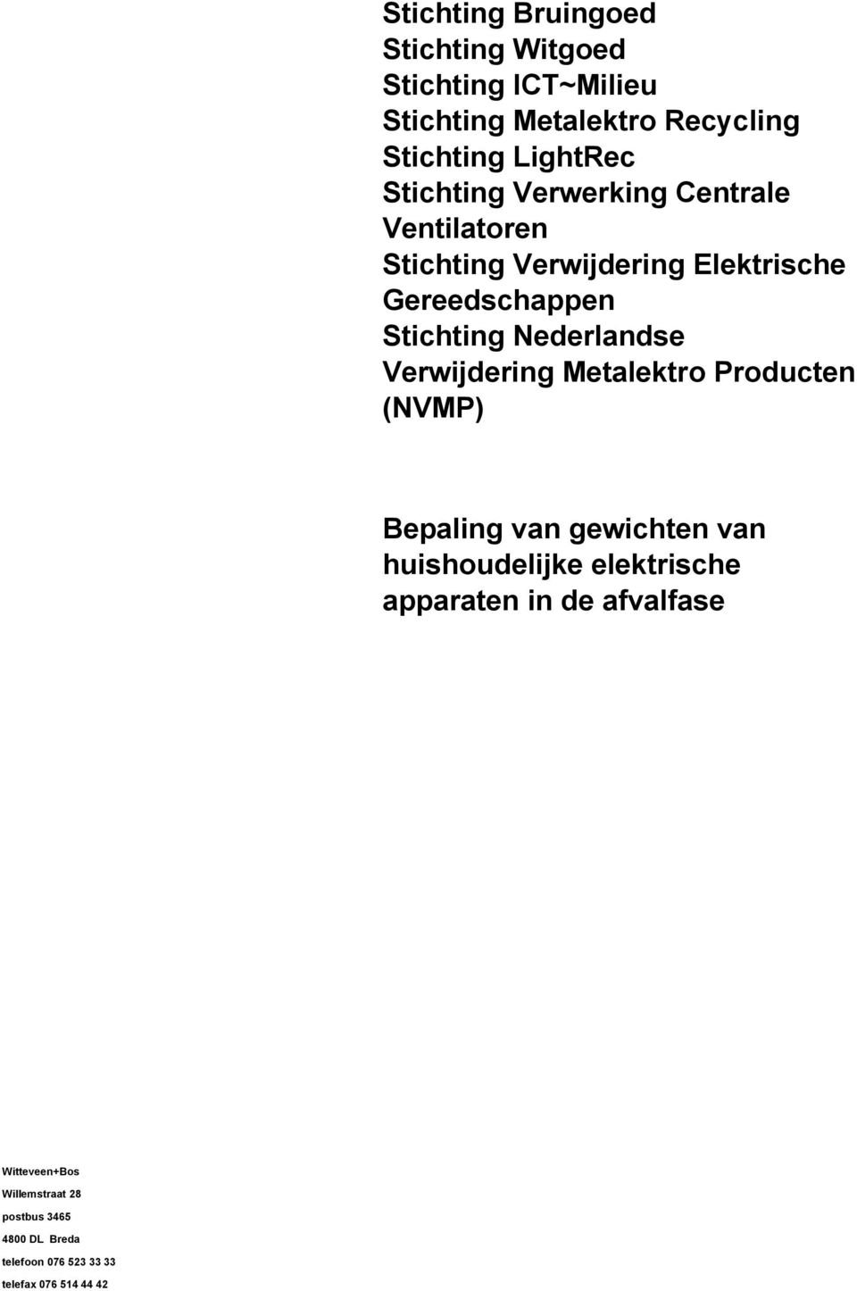 Stichting Nederlandse Verwijdering Metalektro Producten (NVMP) Bepaling van gewichten van huishoudelijke