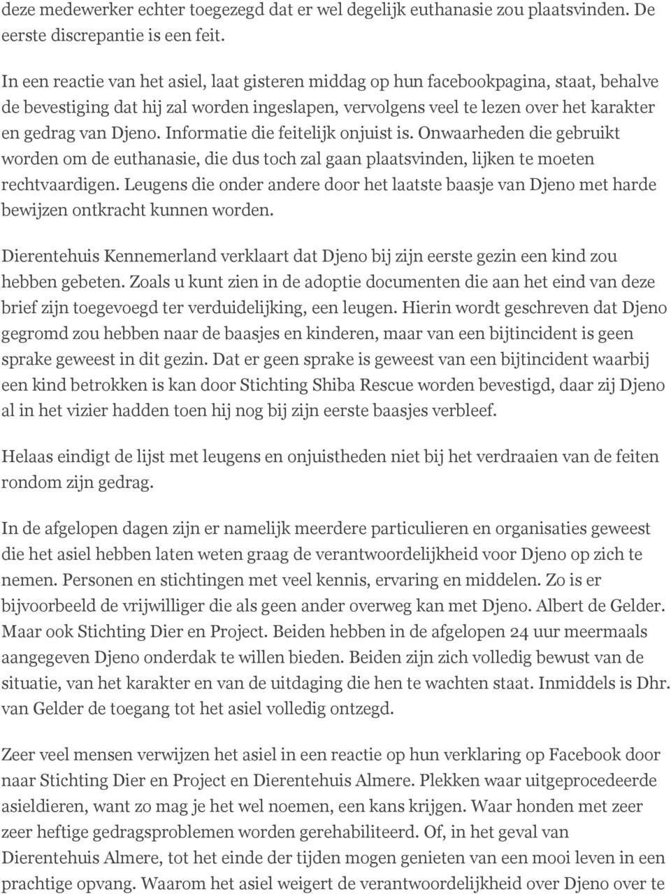 Informatie die feitelijk onjuist is. Onwaarheden die gebruikt worden om de euthanasie, die dus toch zal gaan plaatsvinden, lijken te moeten rechtvaardigen.