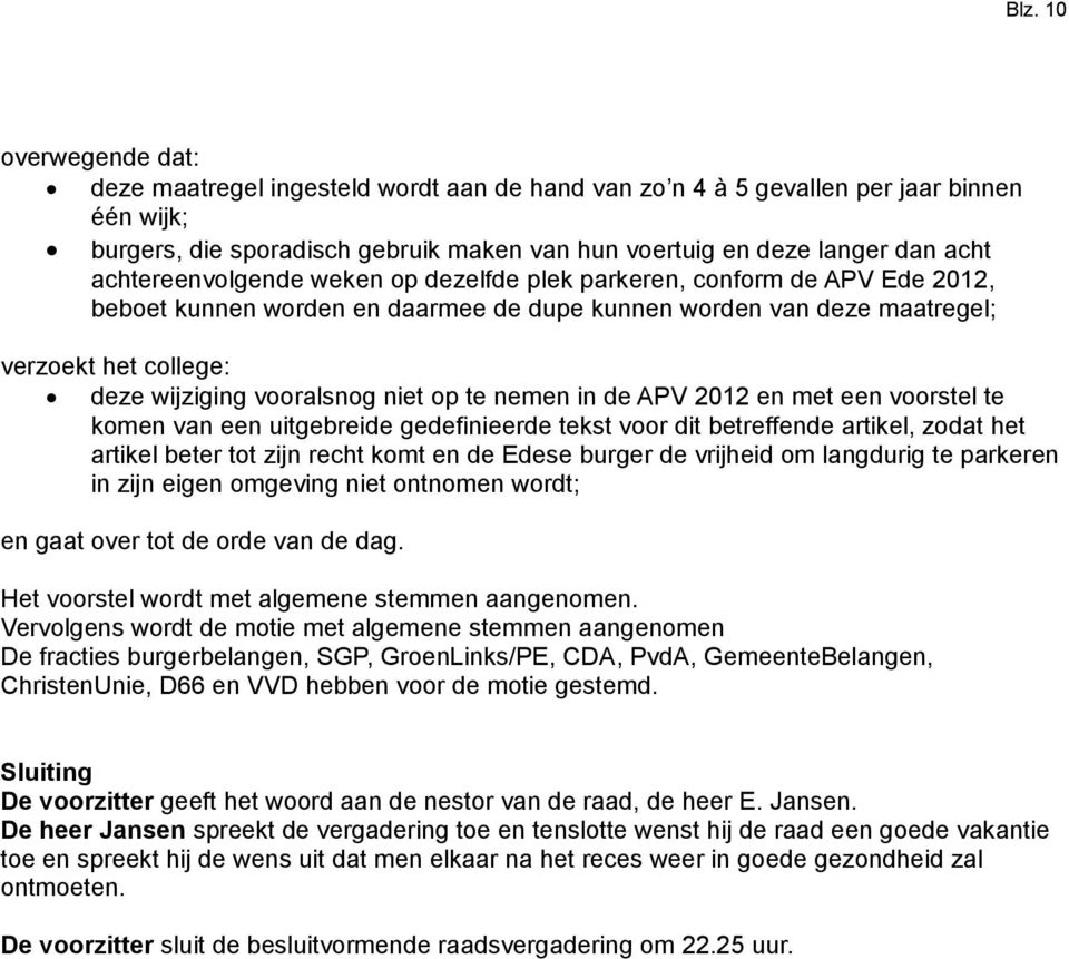 de APV 2012 en met een voorstel te komen van een uitgebreide gedefinieerde tekst voor dit betreffende artikel, zodat het artikel beter tot zijn recht komt en de Edese burger de vrijheid om langdurig