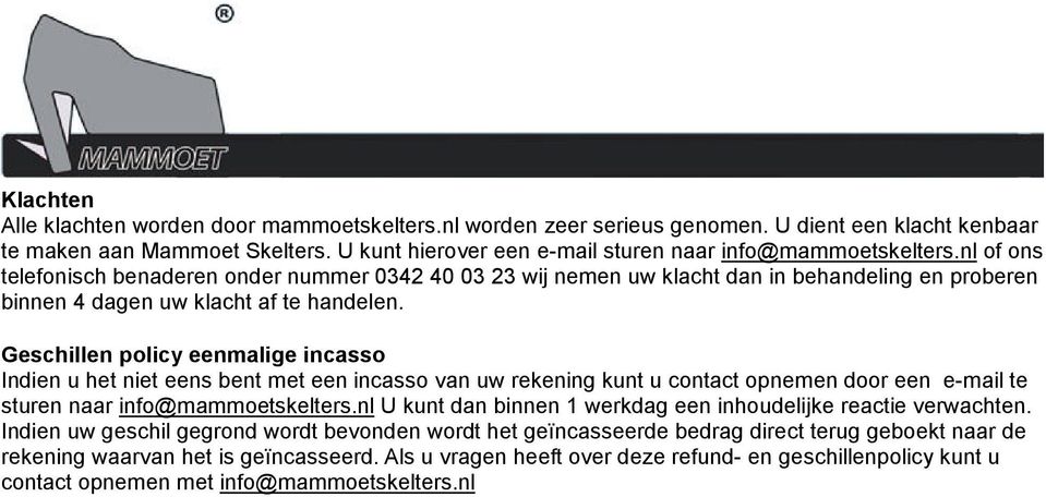 nl of ons telefonisch benaderen onder nummer 0342 40 03 23 wij nemen uw klacht dan in behandeling en proberen binnen 4 dagen uw klacht af te handelen.