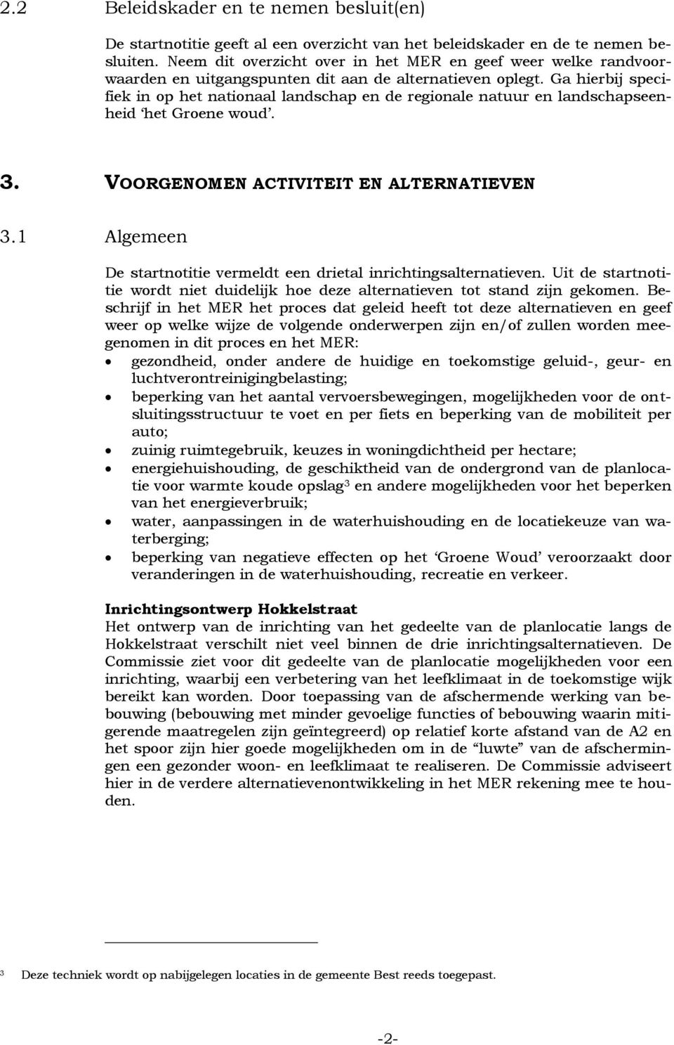 Ga hierbij specifiek in op het nationaal landschap en de regionale natuur en landschapseenheid het Groene woud. 3. VOORGENOMEN ACTIVITEIT EN ALTERNATIEVEN 3.