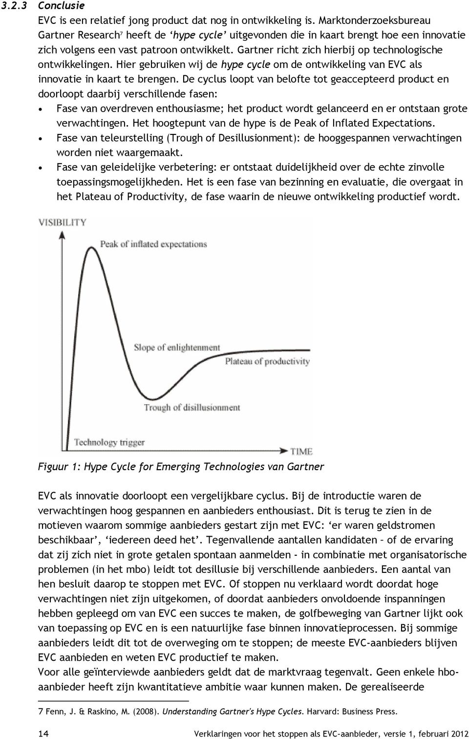 Gartner richt zich hierbij op technologische ontwikkelingen. Hier gebruiken wij de hype cycle om de ontwikkeling van EVC als innovatie in kaart te brengen.