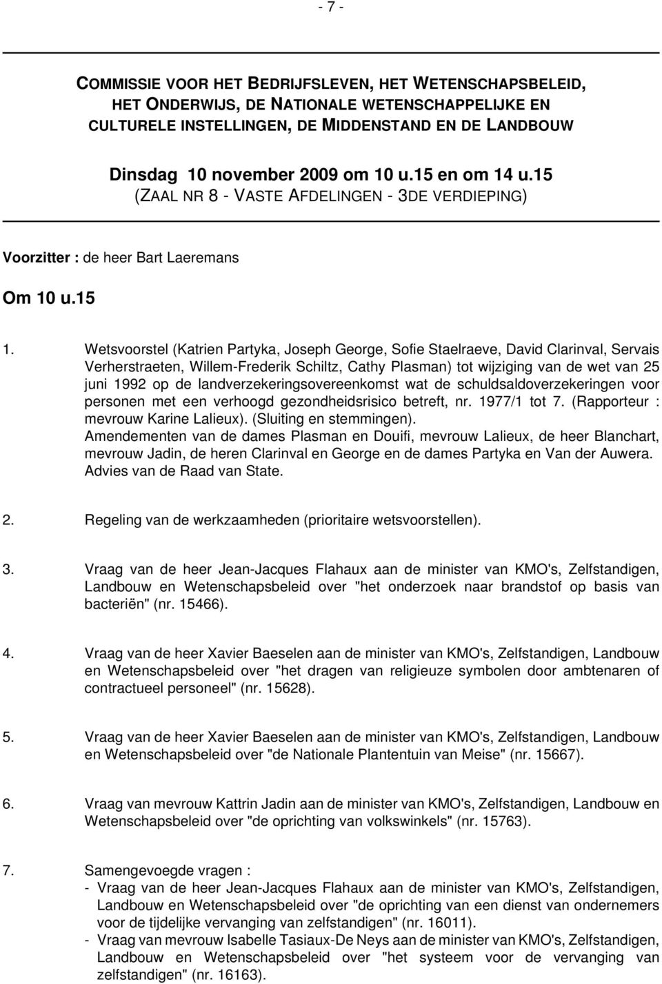 Wetsvoorstel (Katrien Partyka, Joseph George, Sofie Staelraeve, David Clarinval, Servais Verherstraeten, Willem-Frederik Schiltz, Cathy Plasman) tot wijziging van de wet van 25 juni 1992 op de