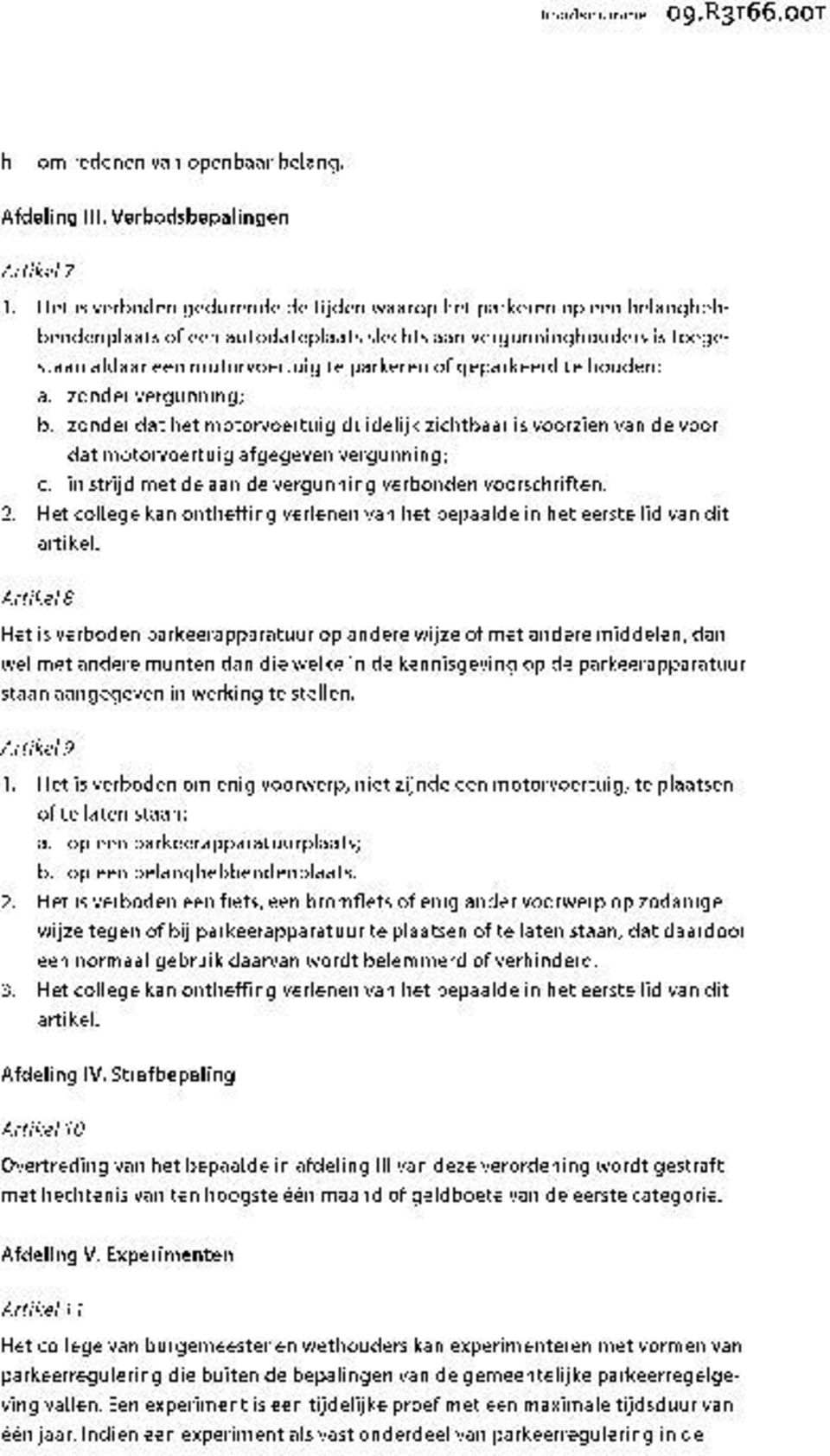 geparkeerd te houden: a. zonder vergunning; b. zonder dat het motorvoertuig duidelijk zichtbaar is voorzien van de voor dat motorvoertuig afgegeven vergunning; c.