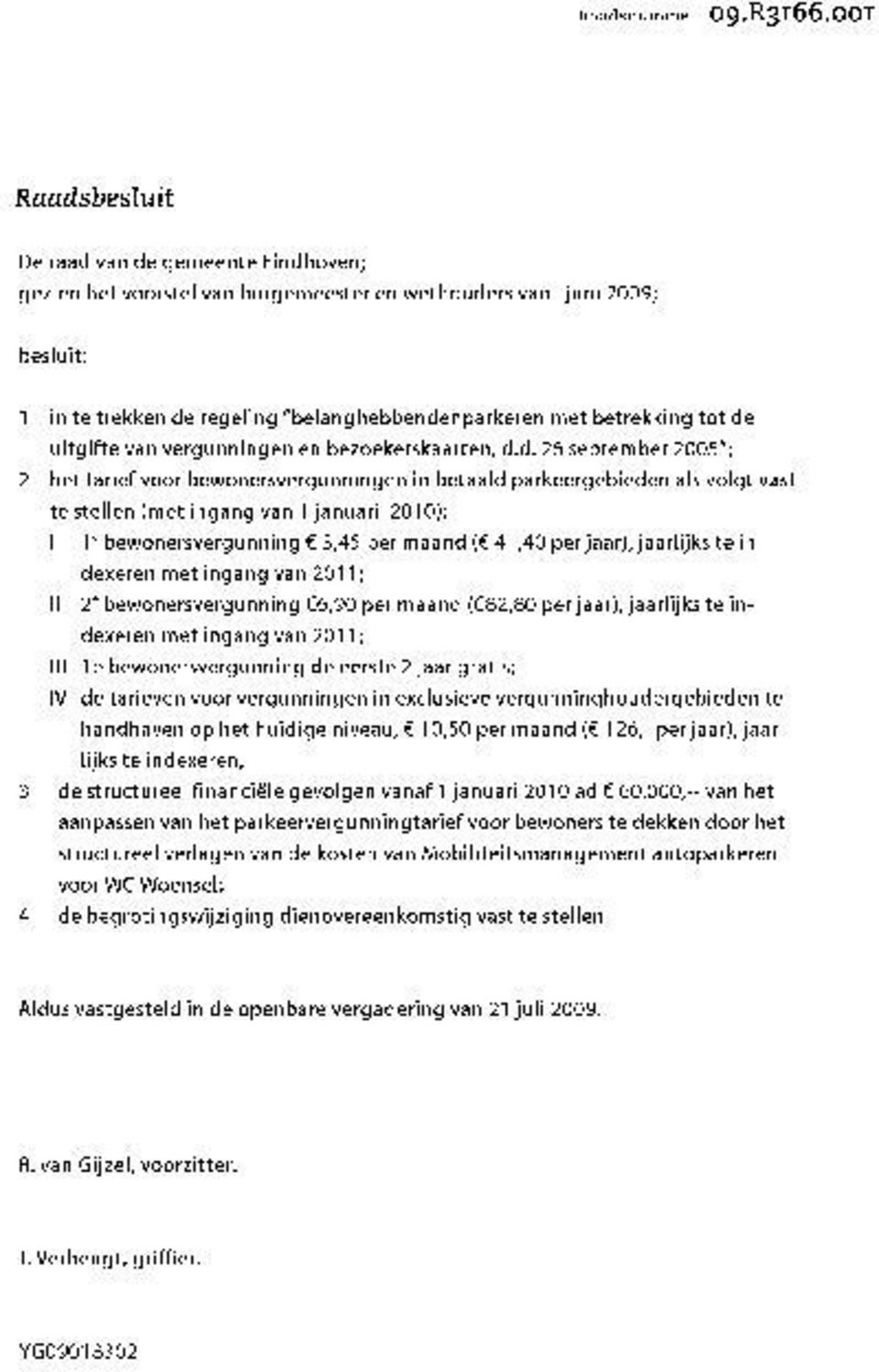 d. 26 september 2005"; 2 het tarief voor bewonersvergunningen in betaald parkeergebieden als volgt vast te stellen (met ingang van 1 januari 2010): I 1 bewonersvergunning < 3,45 per maand (E 41,40