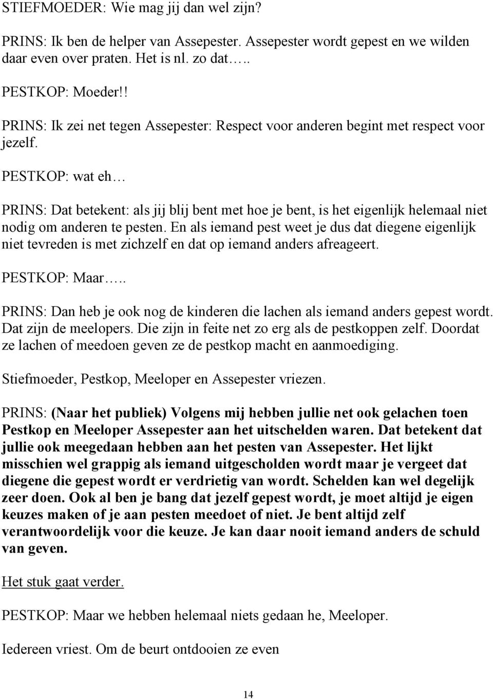 PESTKOP: wat eh PRINS: Dat betekent: als jij blij bent met hoe je bent, is het eigenlijk helemaal niet nodig om anderen te pesten.