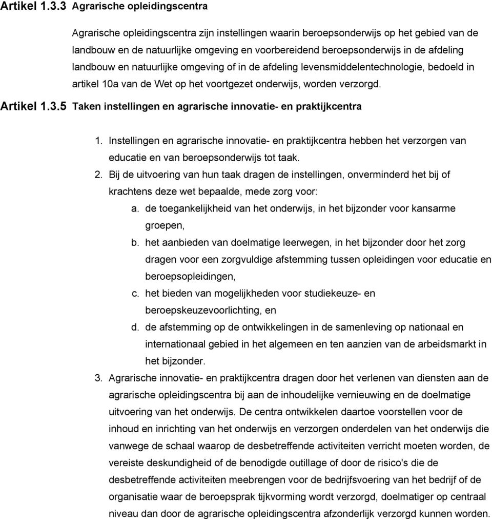 afdeling landbouw en natuurlijke omgeving of in de afdeling levensmiddelentechnologie, bedoeld in artikel 10a van de Wet op het voortgezet onderwijs, worden verzorgd.