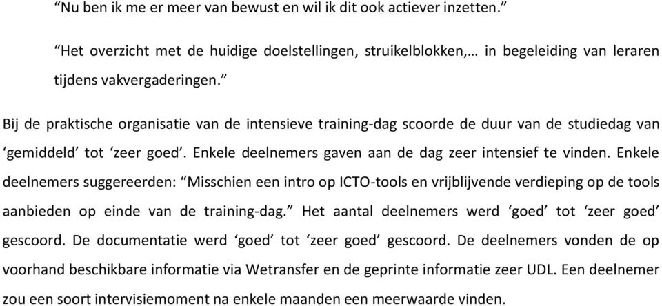 Enkele deelnemers suggereerden: Misschien een intro op ICTO-tools en vrijblijvende verdieping op de tools aanbieden op einde van de training-dag.