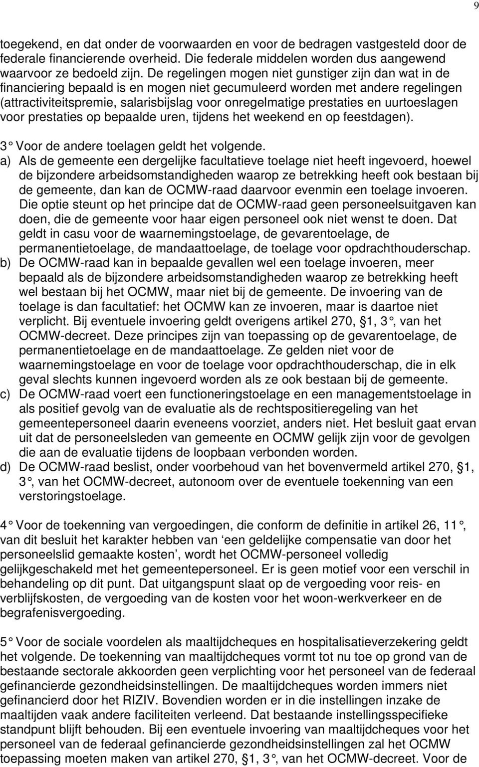 prestaties en uurtoeslagen voor prestaties op bepaalde uren, tijdens het weekend en op feestdagen). 3 Voor de andere toelagen geldt het volgende.