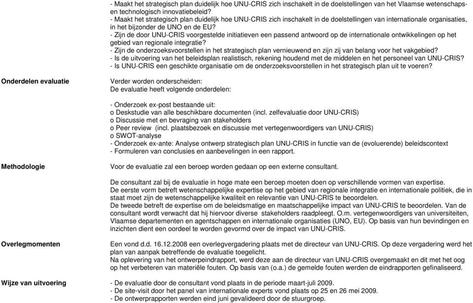 - Zijn de door UNU-CRIS voorgestelde initiatieven een passend antwoord op de internationale ontwikkelingen op het gebied van regionale integratie?