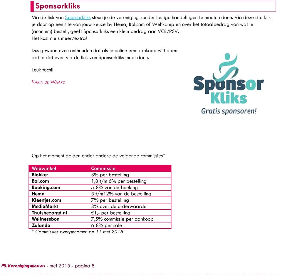 Dus gewoon even onthouden dat als je online een aankoop wilt doen dat je dat even via de link van Sponsorkliks moet doen. Leuk toch!