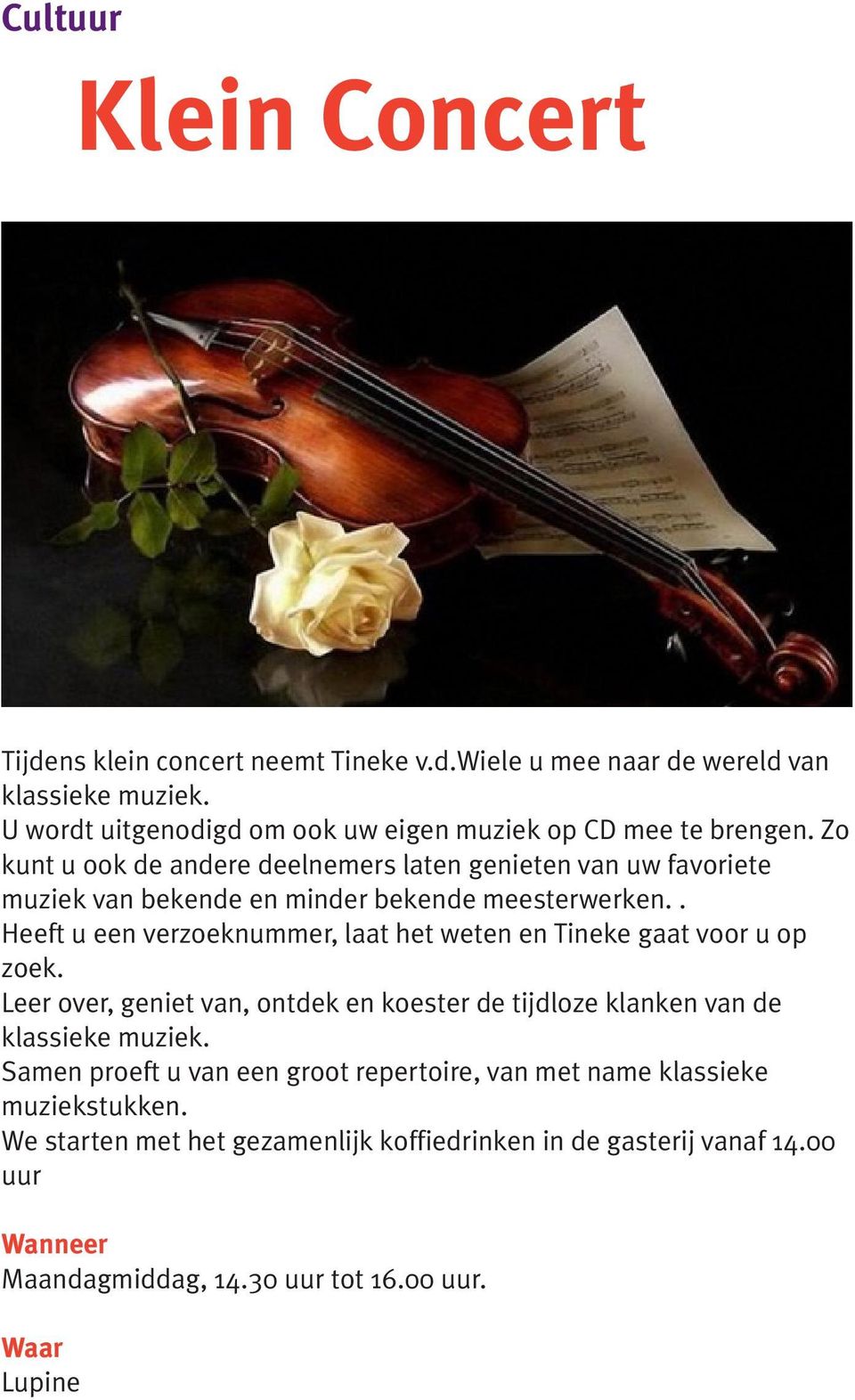 Zo kunt u ook de andere deelnemers laten genieten van uw favoriete muziek van bekende en minder bekende meesterwerken.