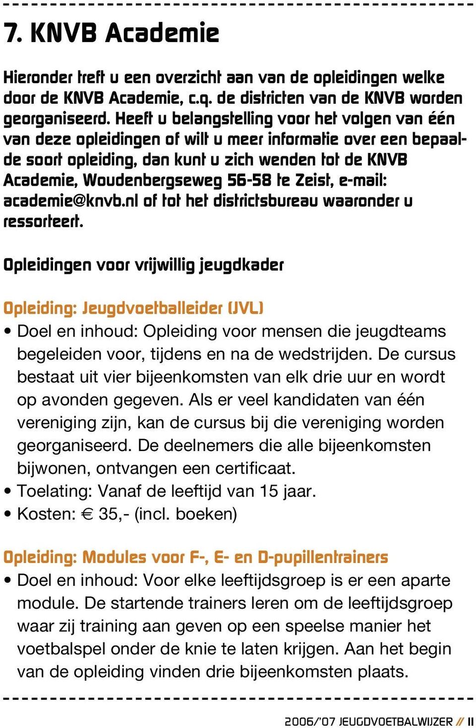 Zeist, e-mail: academie@knvb.nl of tot het districtsbureau waaronder u ressorteert.