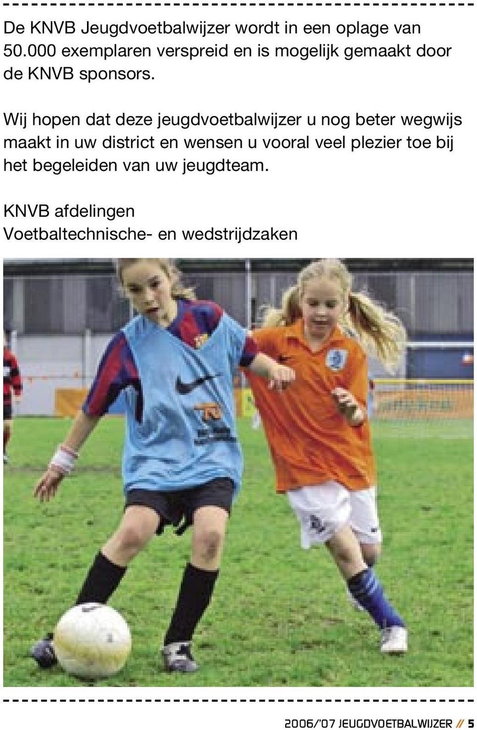 Wij hopen dat deze jeugdvoetbalwijzer u nog beter wegwijs maakt in uw district en wensen