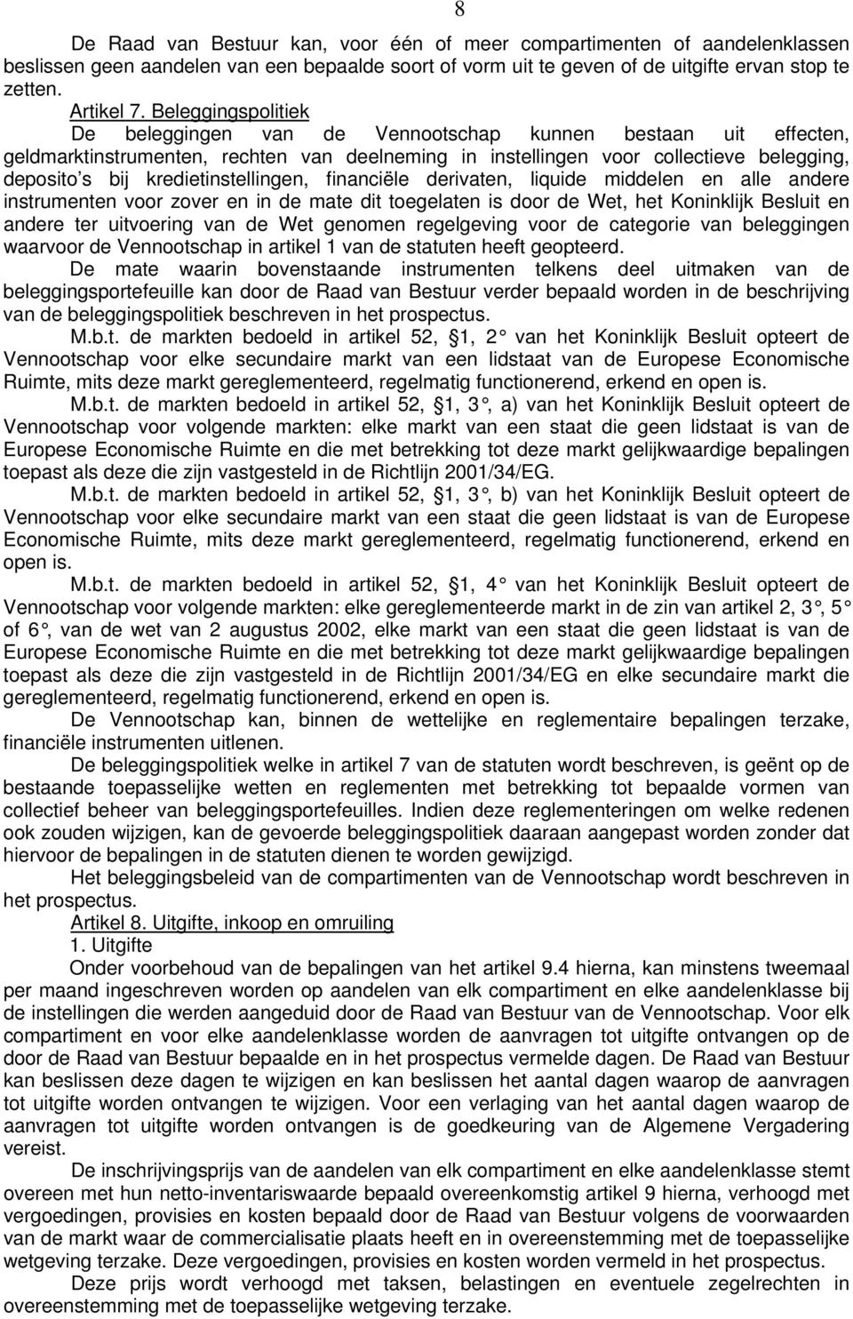 kredietinstellingen, financiële derivaten, liquide middelen en alle andere instrumenten voor zover en in de mate dit toegelaten is door de Wet, het Koninklijk Besluit en andere ter uitvoering van de