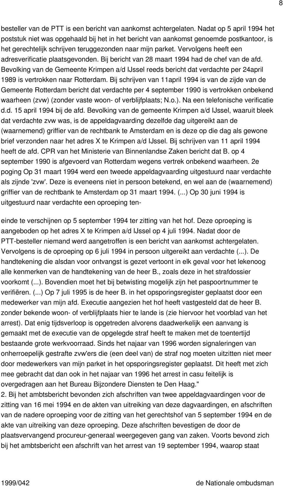 Vervolgens heeft een adresverificatie plaatsgevonden. Bij bericht van 28 maart 1994 had de chef van de afd.