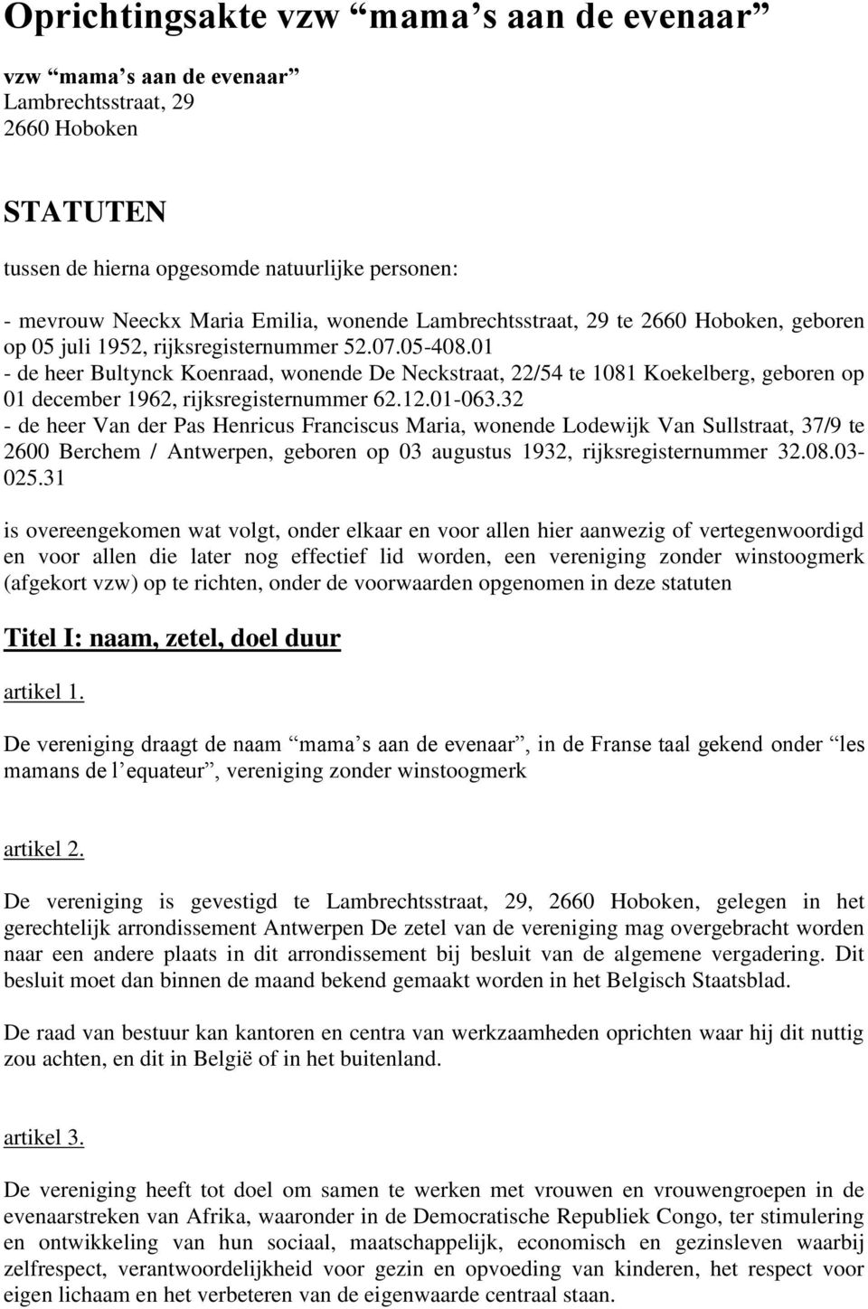 01 - de heer Bultynck Koenraad, wonende De Neckstraat, 22/54 te 1081 Koekelberg, geboren op 01 december 1962, rijksregisternummer 62.12.01-063.