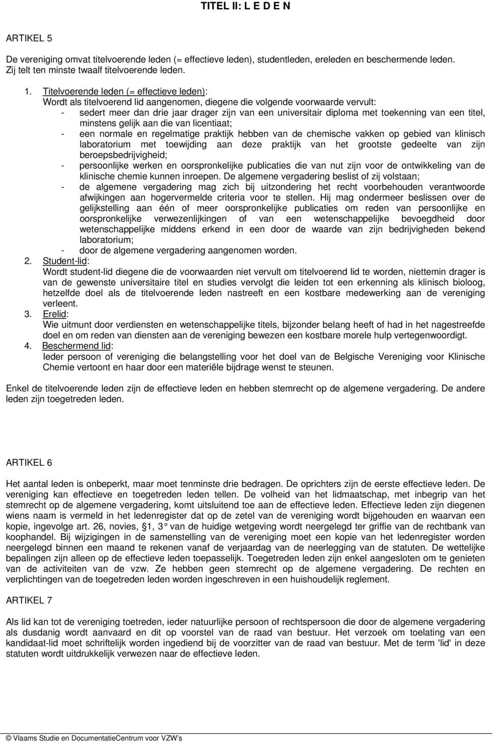 toekenning van een titel, minstens gelijk aan die van licentiaat; - een normale en regelmatige praktijk hebben van de chemische vakken op gebied van klinisch laboratorium met toewijding aan deze