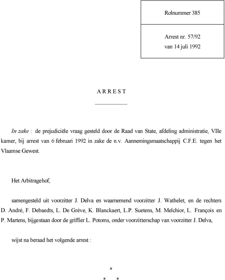 februari 1992 in zake de n.v. Aannemingsmaatschappij C.F.E. tegen het Vlaamse Gewest. Het Arbitragehof, samengesteld uit voorzitter J.