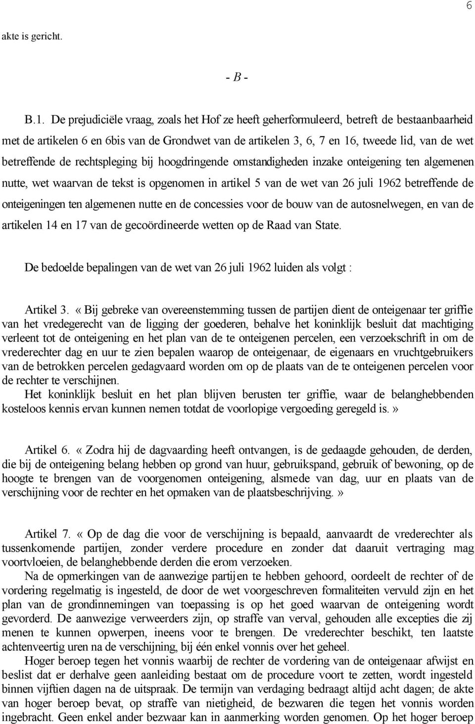 de rechtspleging bij hoogdringende omstandigheden inzake onteigening ten algemenen nutte, wet waarvan de tekst is opgenomen in artikel 5 van de wet van 26 juli 1962 betreffende de onteigeningen ten