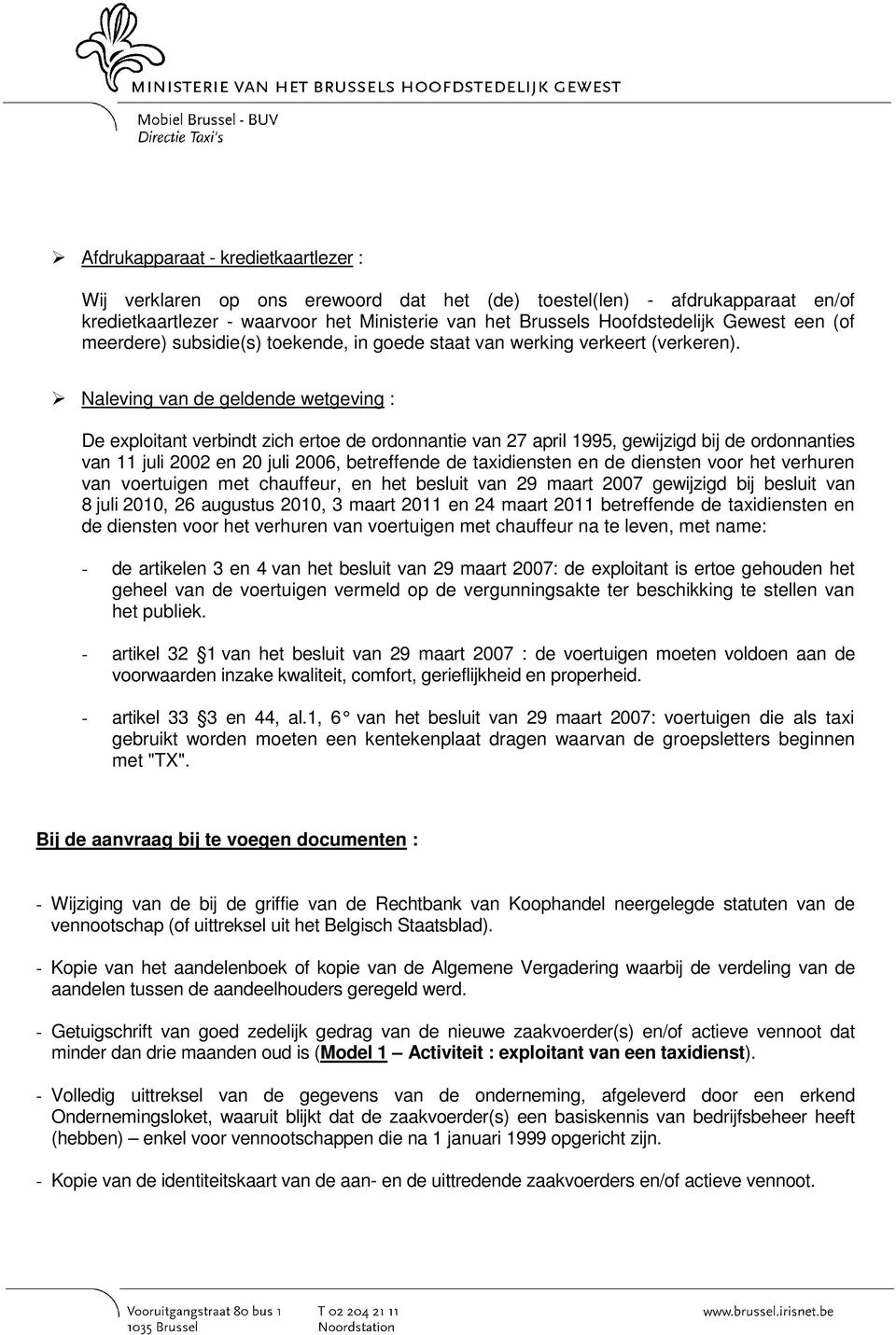 Naleving van de geldende wetgeving : De exploitant verbindt zich ertoe de ordonnantie van 27 april 1995, gewijzigd bij de ordonnanties van 11 juli 2002 en 20 juli 2006, betreffende de taxidiensten en