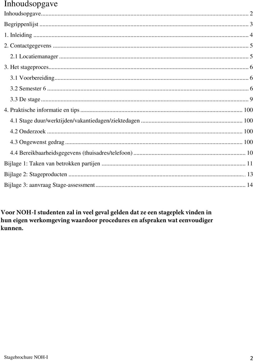 .. 10 Bijlage 1: Taken van betrokken partijen... 11 Bijlage 2: Stageproducten... 13 Bijlage 3: aanvraag Stage-assessment.