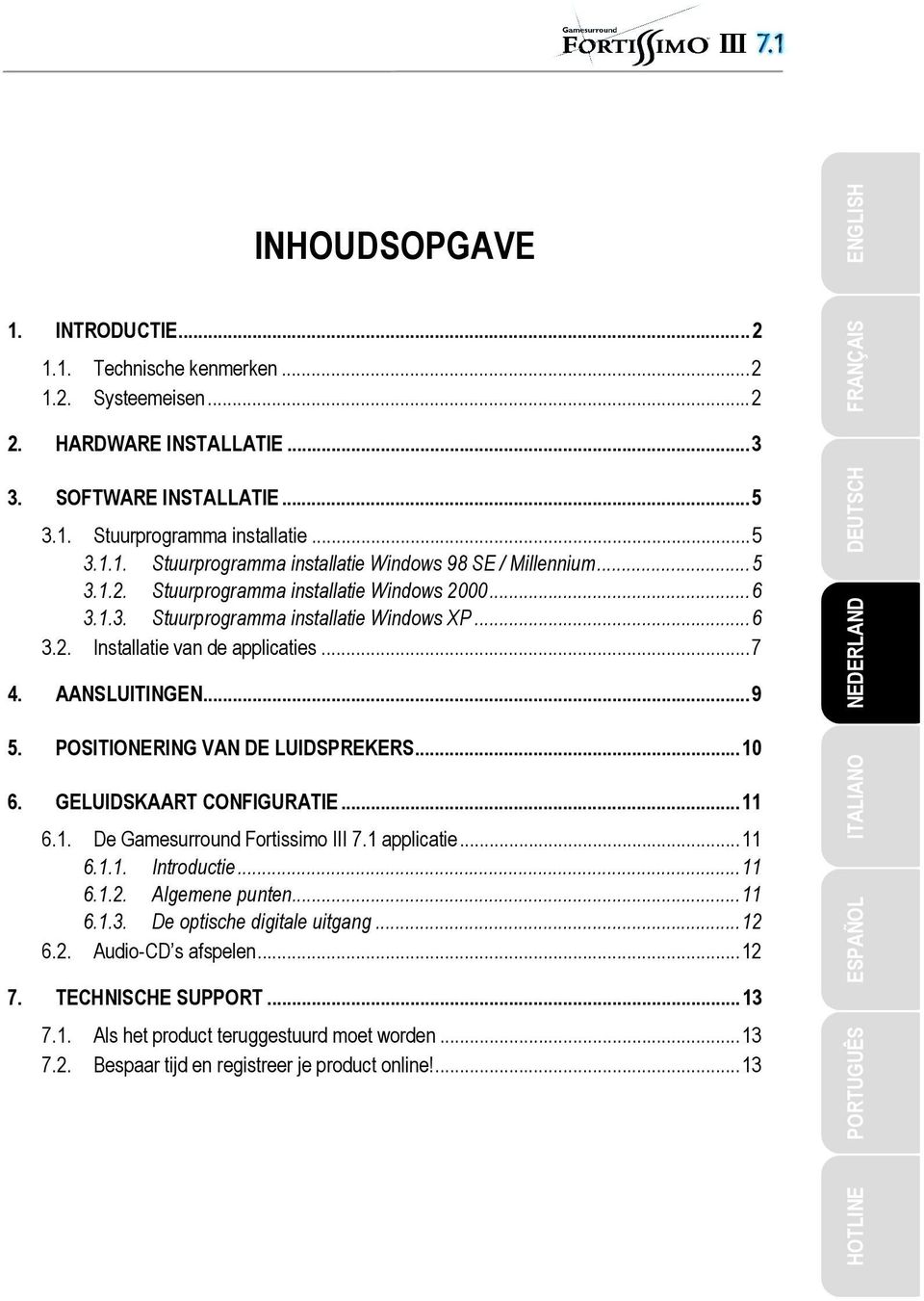 POSITIONERING VAN DE LUIDSPREKERS...10 6. GELUIDSKAART CONFIGURATIE...11 6.1. De Gamesurround Fortissimo III 7.1 applicatie...11 6.1.1. Introductie...11 6.1.2. Algemene punten...11 6.1.3.