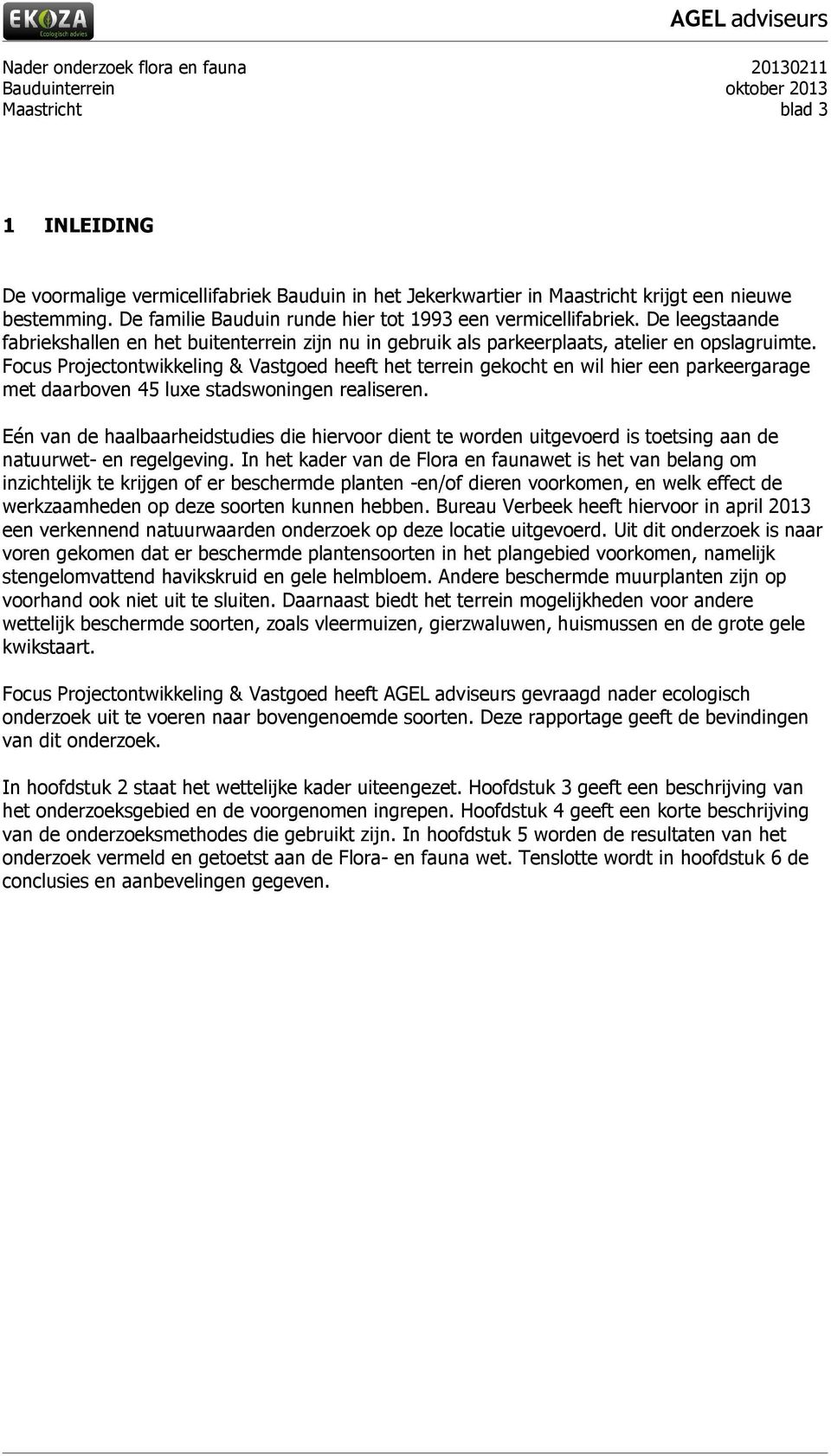 Focus Projectontwikkeling & Vastgoed heeft het terrein gekocht en wil hier een parkeergarage met daarboven 45 luxe stadswoningen realiseren.