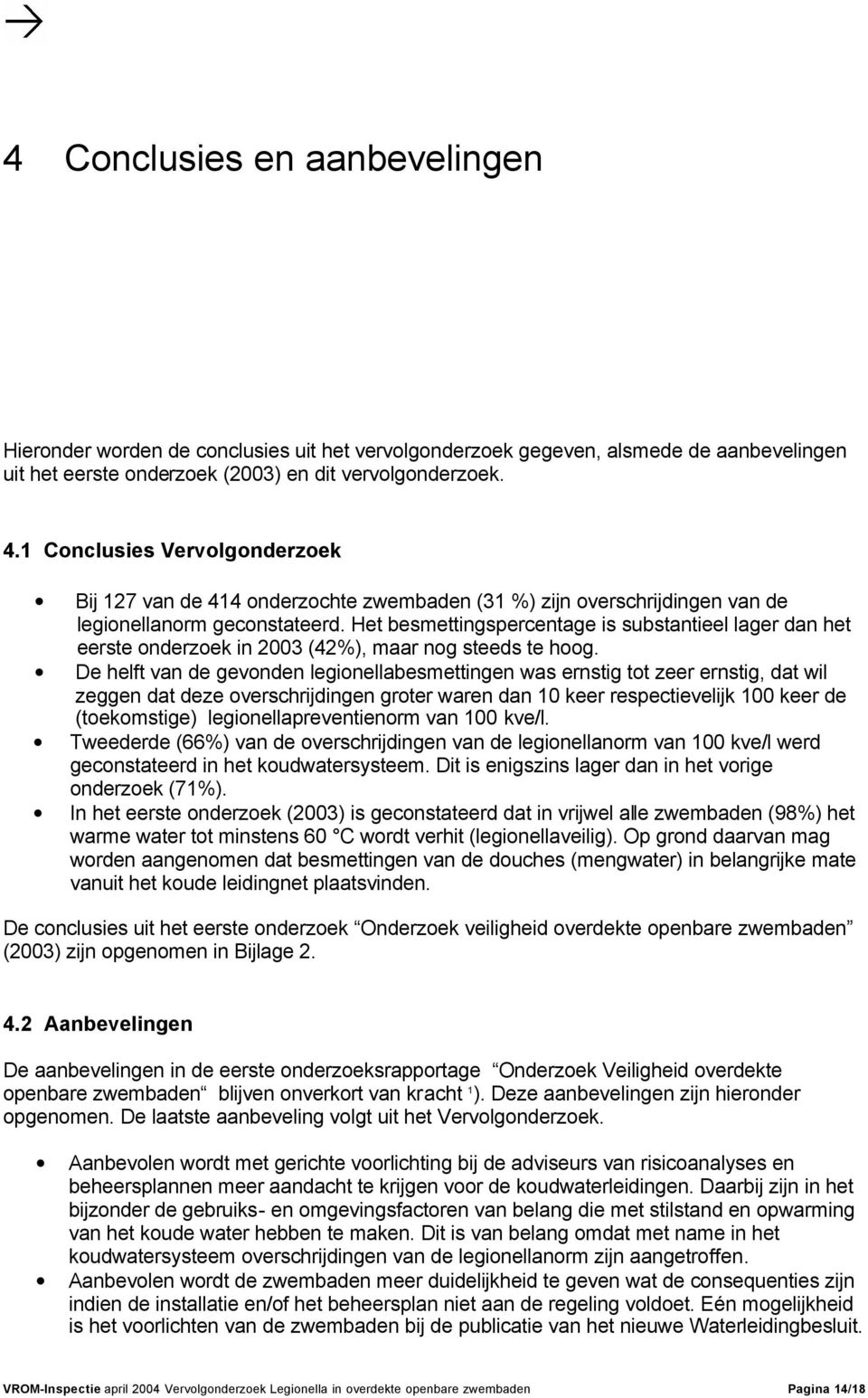 Het besmettingspercentage is substantieel lager dan het eerste onderzoek in 2003 (42%), maar nog steeds te hoog.