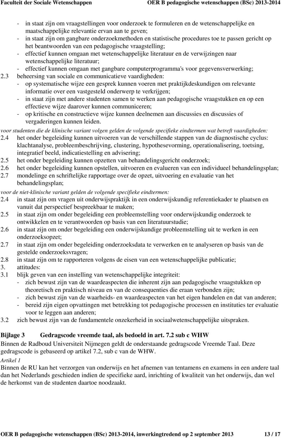 wetenschappelijke literatuur; - effectief kunnen omgaan met gangbare computerprogramma's voor gegevensverwerking; 2.