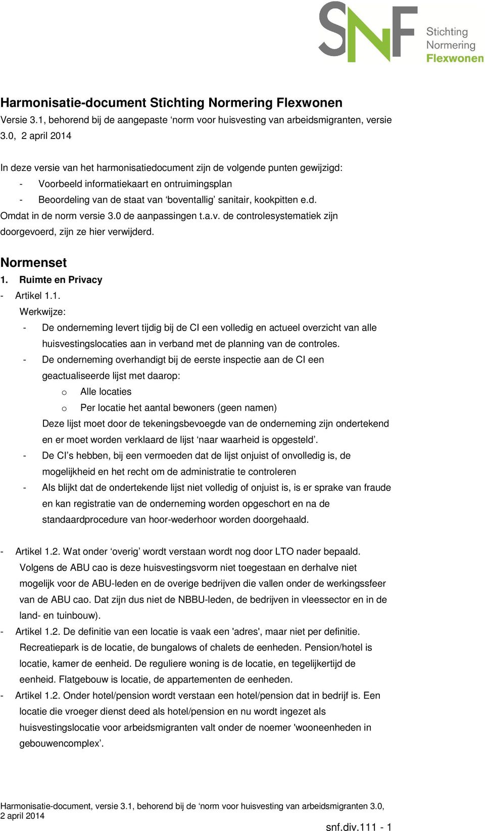 0 de aanpassingen t.a.v. de controlesystematiek zijn doorgevoerd, zijn ze hier verwijderd. Normenset 1.