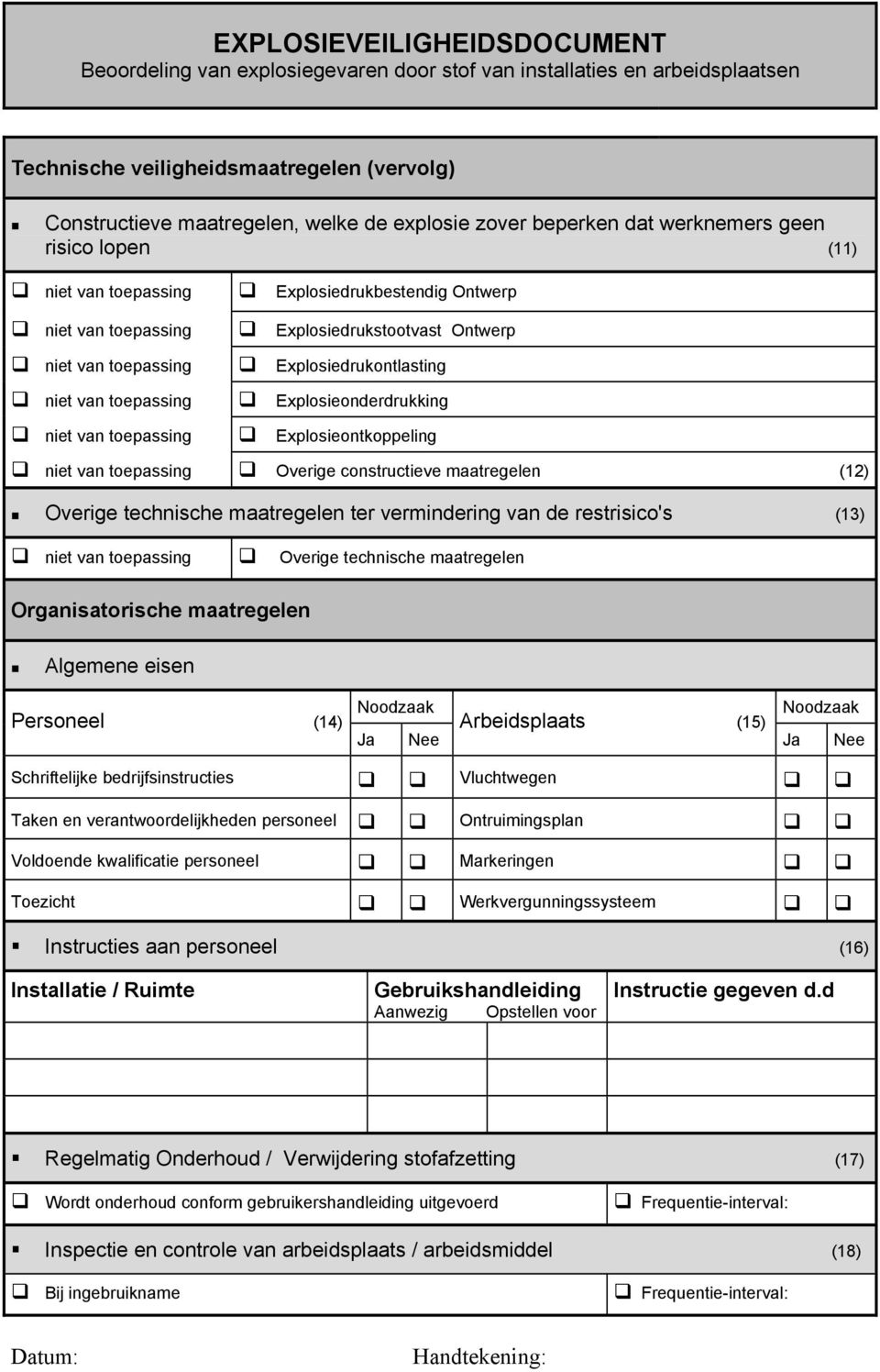 technische maatregelen Organisatorische maatregelen Algemene eisen Personeel (14) Noodzaak Ja Nee Arbeidsplaats (15) Noodzaak Ja Nee Schriftelijke bedrijfsinstructies Vluchtwegen Taken en