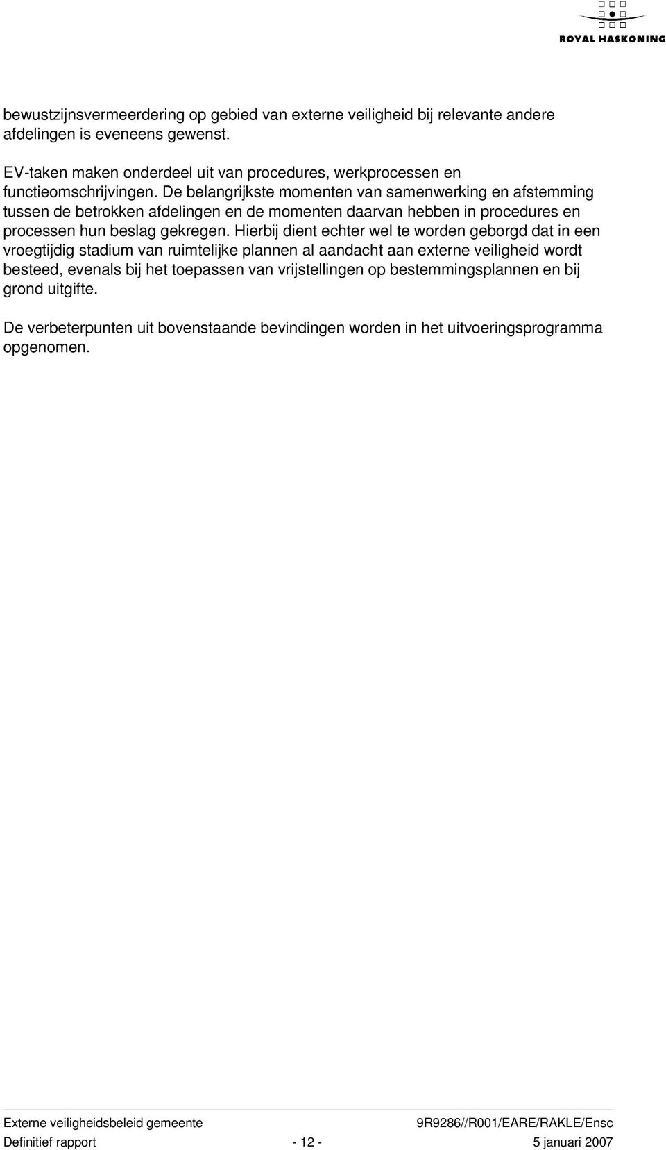 De belangrijkste momenten van samenwerking en afstemming tussen de betrokken afdelingen en de momenten daarvan hebben in procedures en processen hun beslag gekregen.