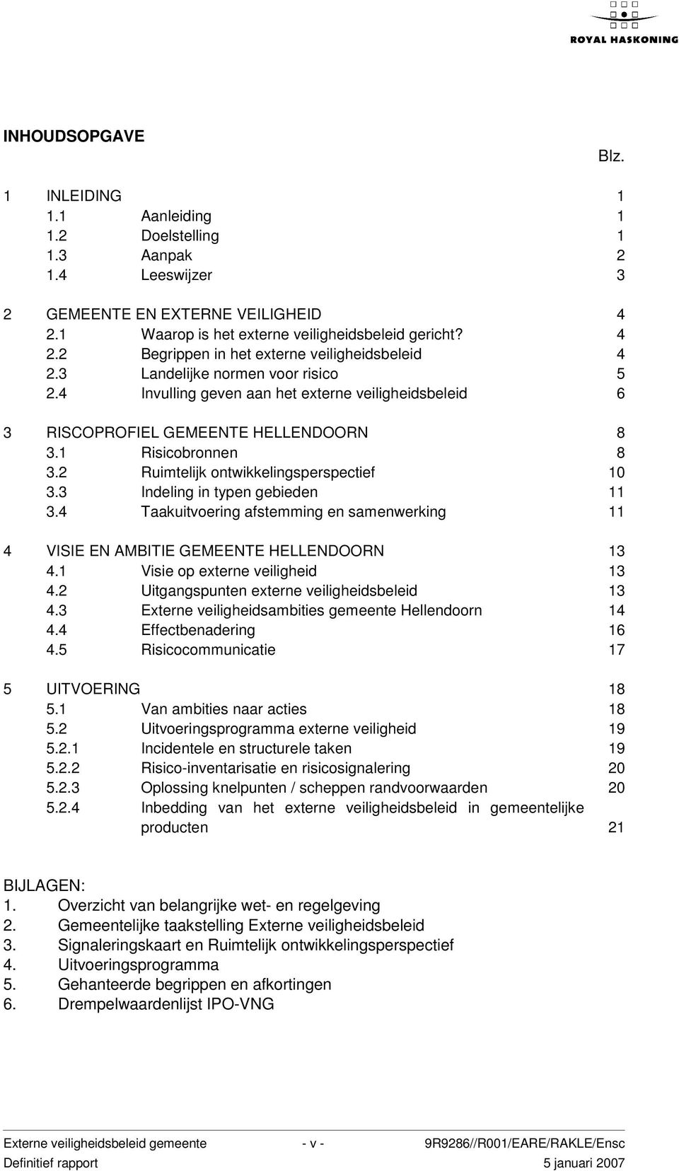 3 Indeling in typen gebieden 11 3.4 Taakuitvoering afstemming en samenwerking 11 4 VISIE EN AMBITIE GEMEENTE HELLENDOORN 13 4.1 Visie op externe veiligheid 13 4.