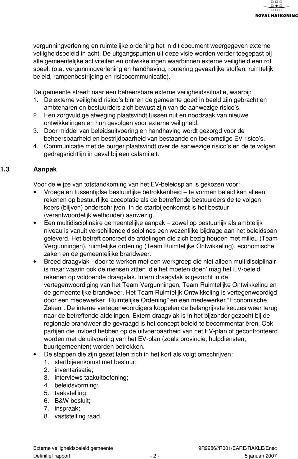 De gemeente streeft naar een beheersbare externe veiligheidssituatie, waarbij: 1.