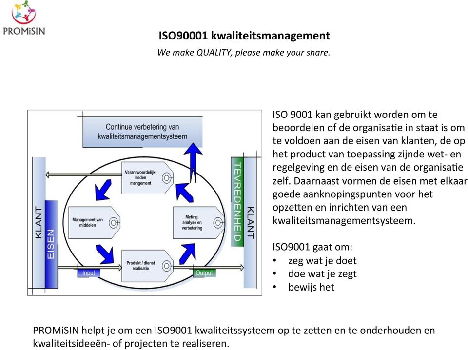 zijnde wet- en regelgeving en de eisen van de organisa4e zelf.