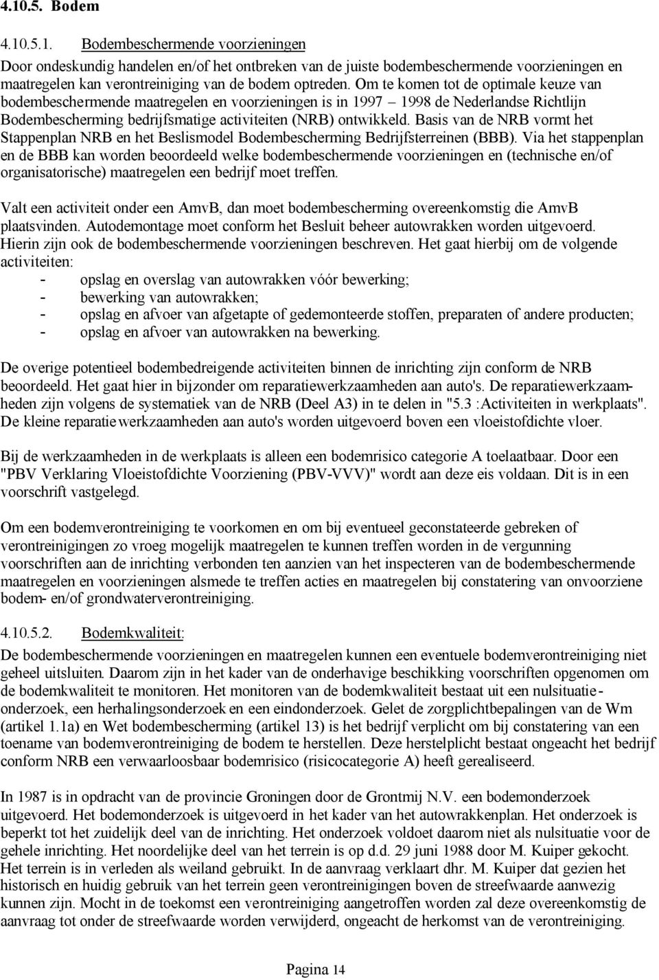 Basis van de NRB vormt het Stappenplan NRB en het Beslismodel Bodembescherming Bedrijfsterreinen (BBB).