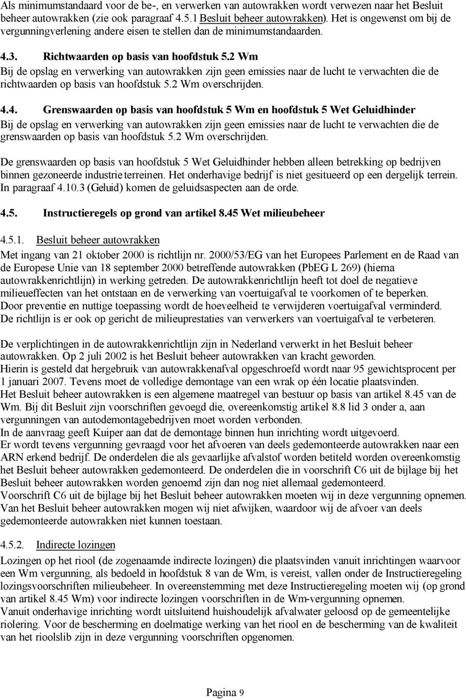 2 Wm Bij de opslag en verwerking van autowrakken zijn geen emissies naar de lucht te verwachten die de richtwaarden op basis van hoofdstuk 5.2 Wm overschrijden. 4.