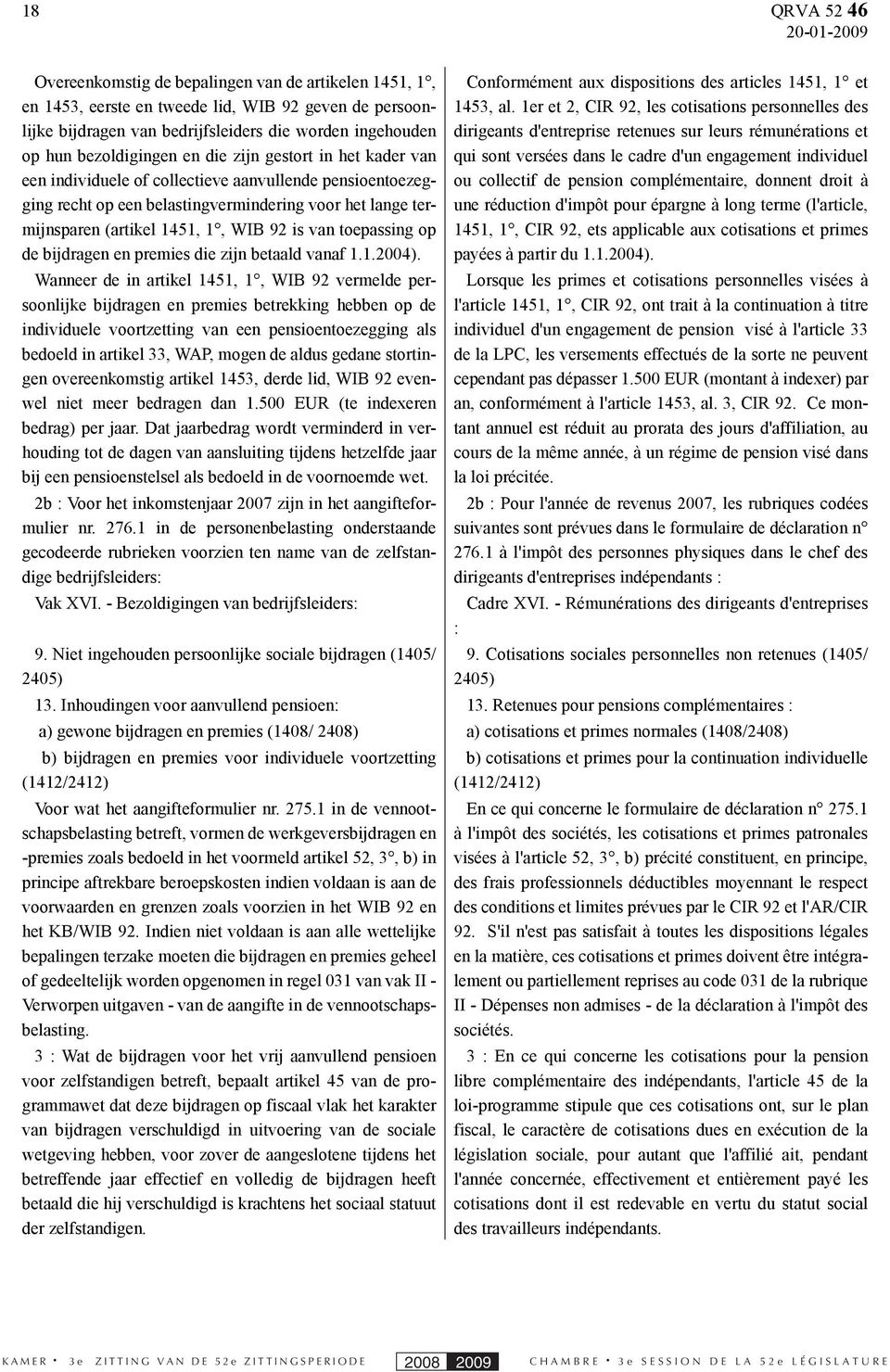 92 is van toepassing op de bijdragen en premies die zijn betaald vanaf 1.1.2004).