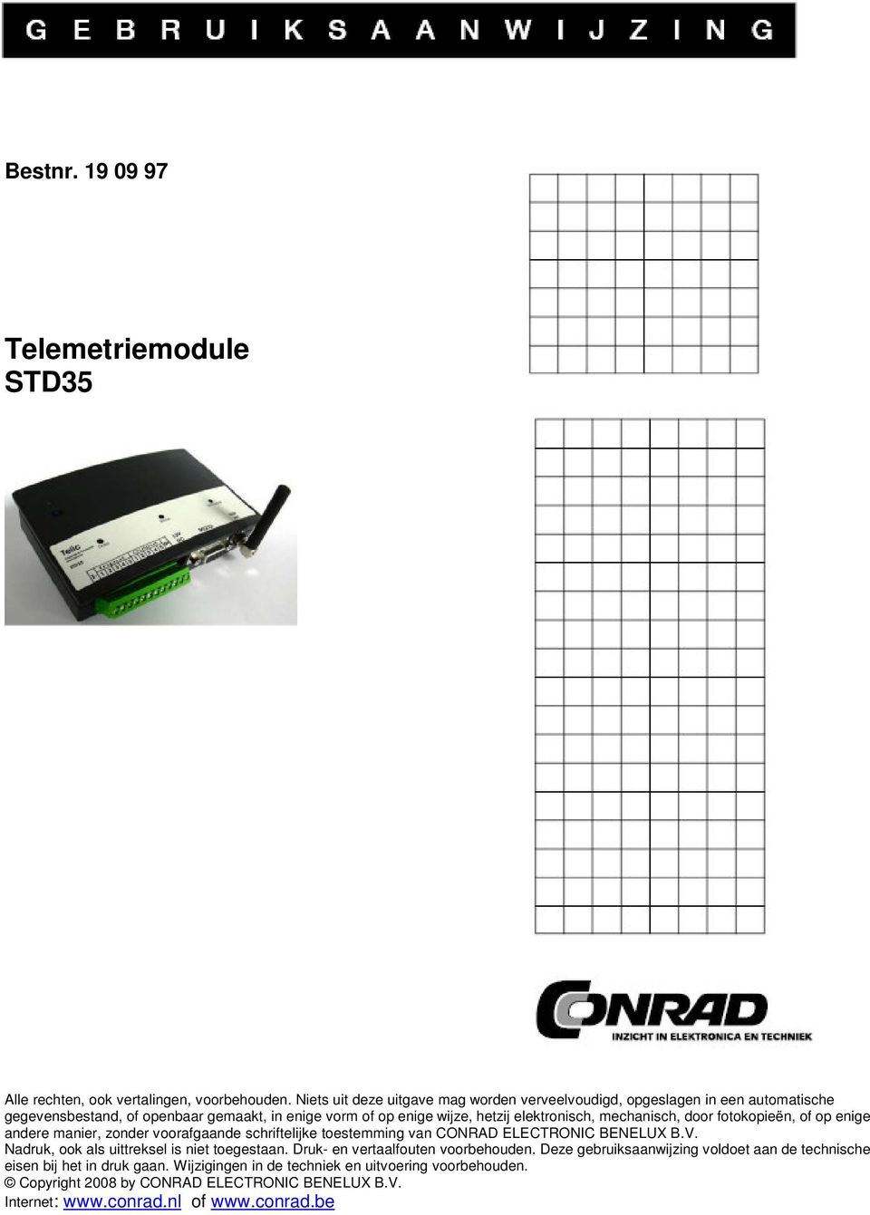 mechanisch, door fotokopieën, of op enige andere manier, zonder voorafgaande schriftelijke toestemming van CONRAD ELECTRONIC BENELUX B.V.