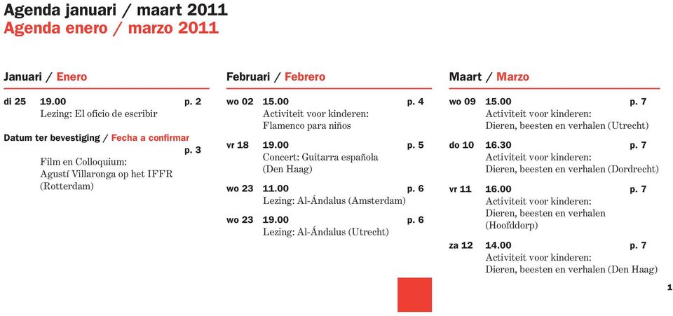 00 p. 6 Lezing: Al-Ándalus (Amsterdam) wo 23 19.00 p. 6 Lezing: Al-Ándalus (Utrecht) Maart / Marzo wo 09 15.00 p. 7 Activiteit voor kinderen: Dieren, beesten en verhalen (Utrecht) do 10 16.30 p.