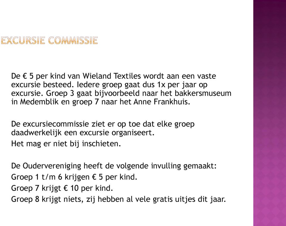 De excursiecommissie ziet er op toe dat elke groep daadwerkelijk een excursie organiseert. Het mag er niet bij inschieten.