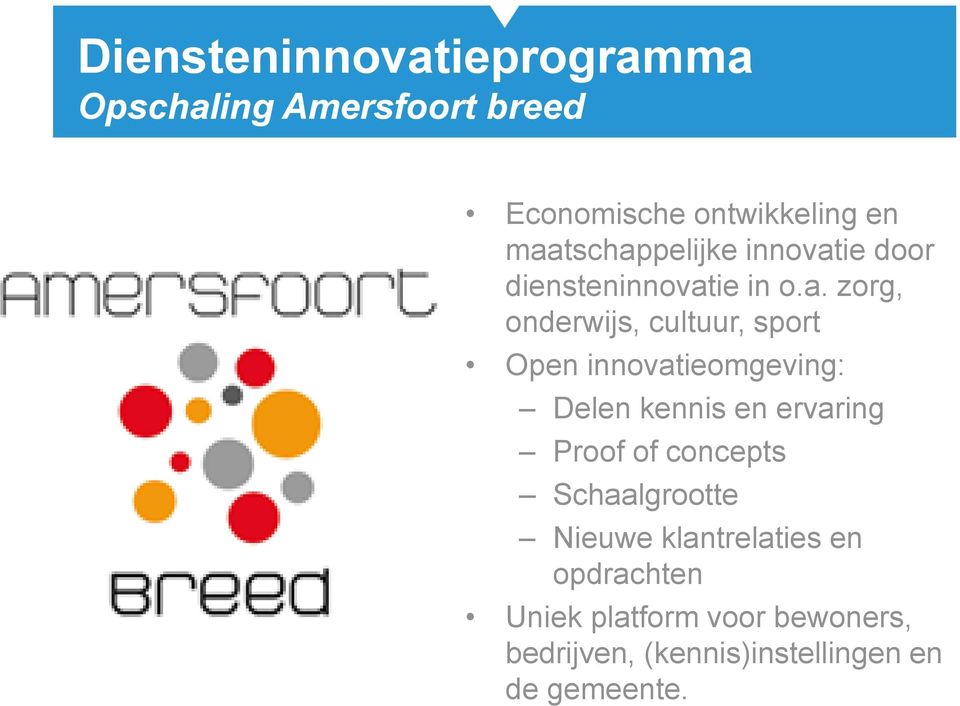 Open innovatieomgeving: Delen kennis en ervaring Proof of concepts Schaalgrootte Nieuwe