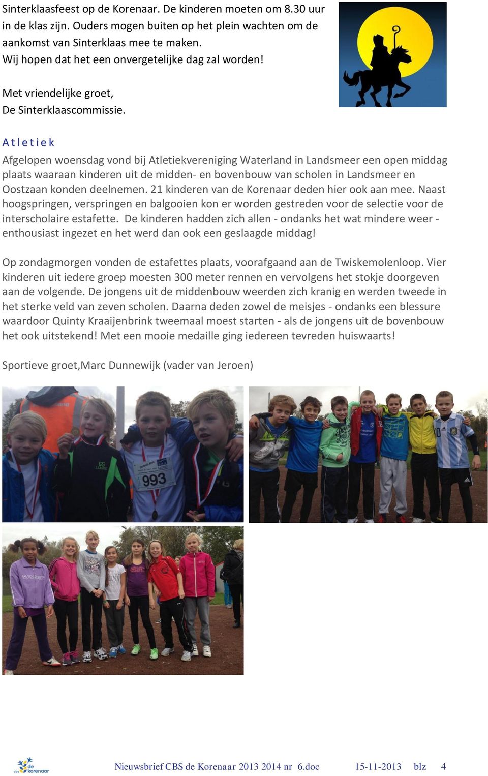 A t l e t i e k Afgelopen woensdag vond bij Atletiekvereniging Waterland in Landsmeer een open middag plaats waaraan kinderen uit de midden- en bovenbouw van scholen in Landsmeer en Oostzaan konden