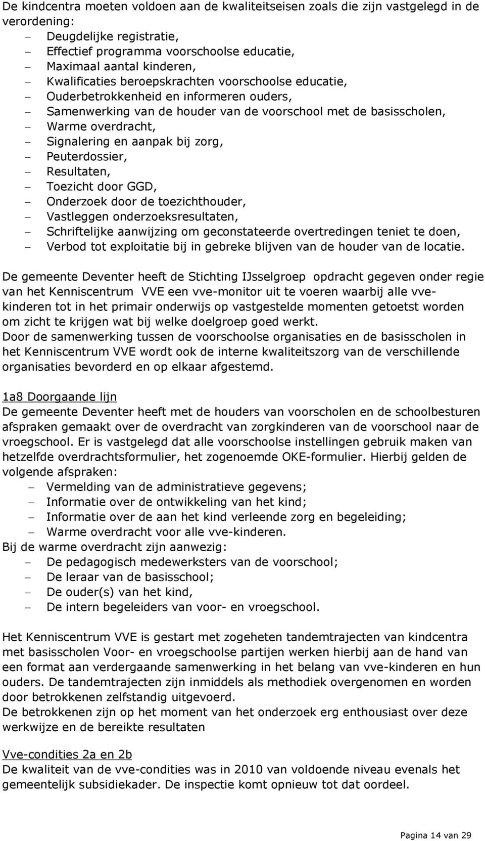 bij zorg, Peuterdossier, Resultaten, Toezicht door GGD, Onderzoek door de toezichthouder, Vastleggen onderzoeksresultaten, Schriftelijke aanwijzing om geconstateerde overtredingen teniet te doen,