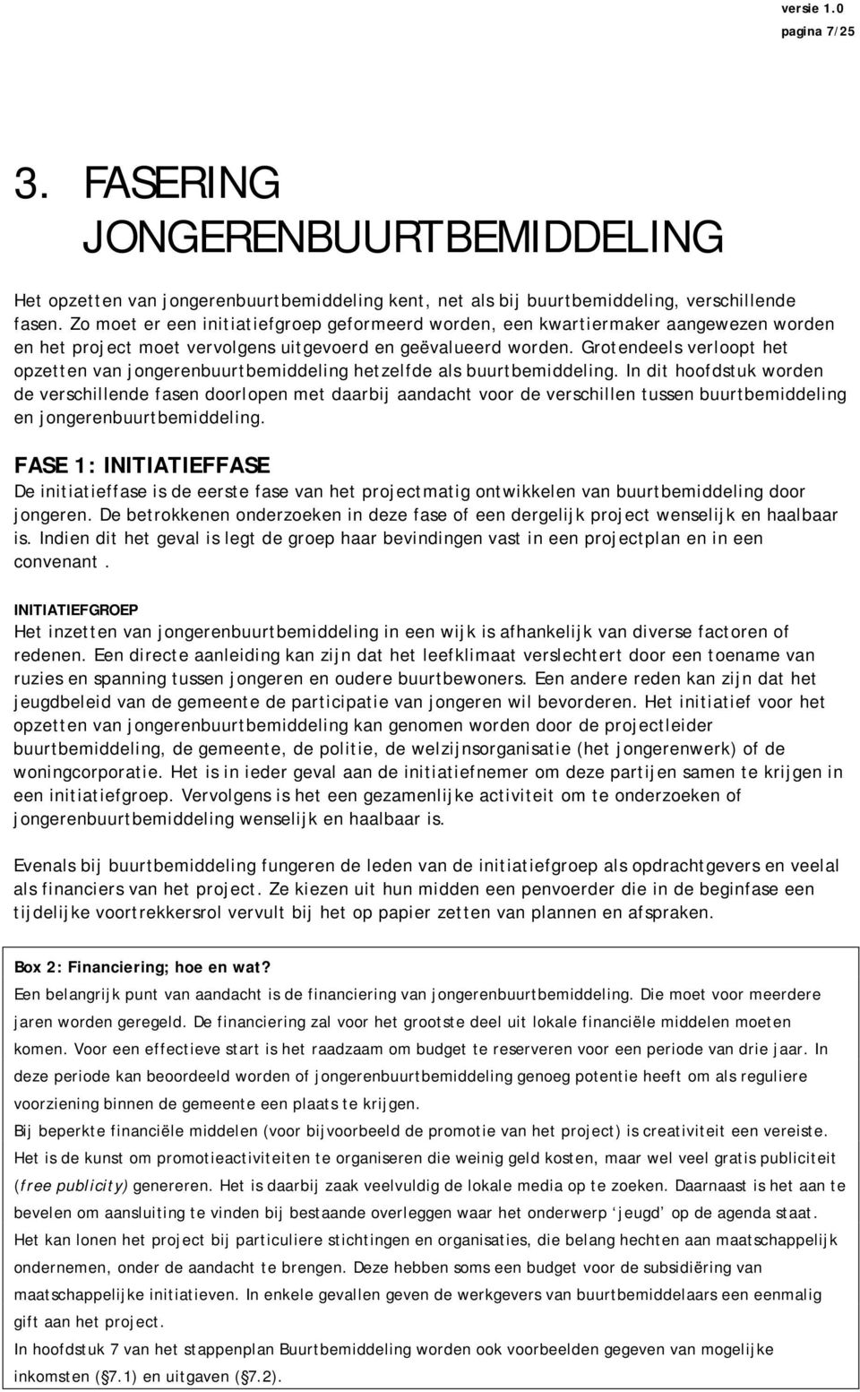 Grotendeels verloopt het opzetten van jongerenbuurtbemiddeling hetzelfde als buurtbemiddeling.