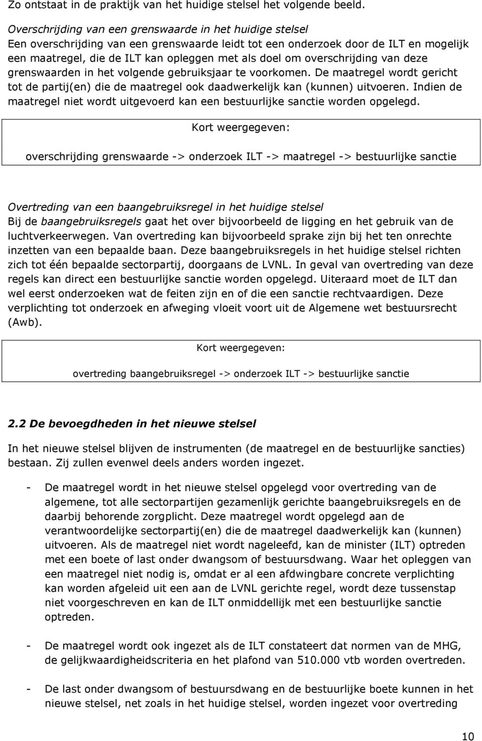 overschrijding van deze grenswaarden in het volgende gebruiksjaar te voorkomen. De maatregel wordt gericht tot de partij(en) die de maatregel ook daadwerkelijk kan (kunnen) uitvoeren.